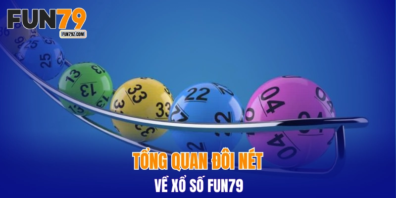 Tổng quan đôi nét về xổ số FUN79 